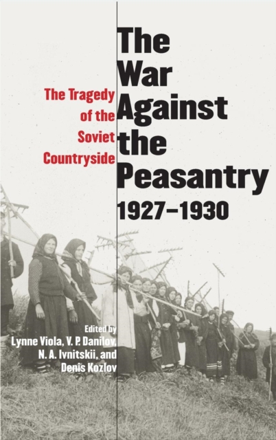 The War Against the Peasantry, 1927-1930 : The Tragedy of the Soviet Countryside, Volume one, Hardback Book
