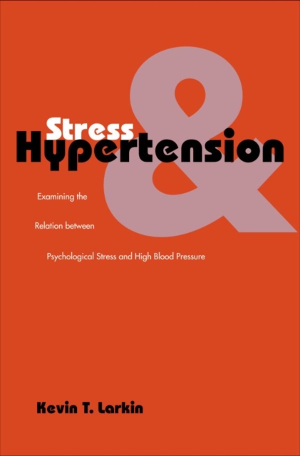 Stress and Hypertension : Examining the Relation between Psychological Stress and High Blood Pressure, Hardback Book