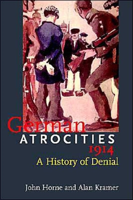 German Atrocities, 1914 : A History of Denial, Paperback / softback Book