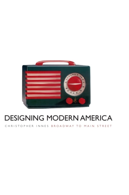 Designing Modern America : Broadway to Main Street, Hardback Book