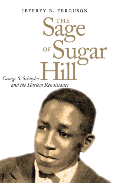 The Sage of Sugar Hill : George S. Schuyler and the Harlem Renaissance, Hardback Book