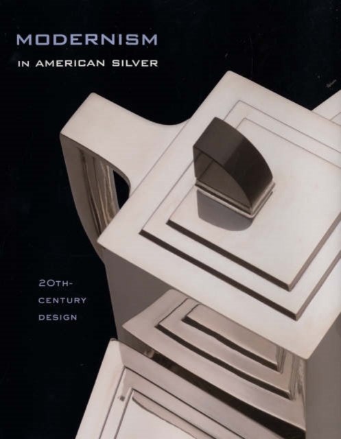 Modernism in American Silver : 20th-Century Design, Hardback Book