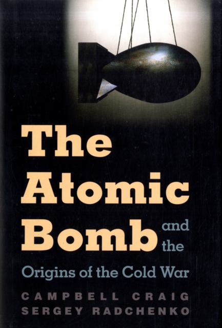 The Atomic Bomb and the Origins of the Cold War, Hardback Book