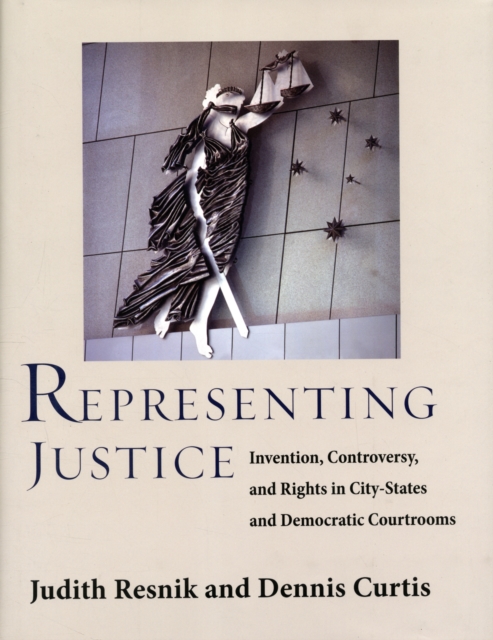Representing Justice : Invention, Controversy, and Rights in City-States and Democratic Courtrooms, Hardback Book