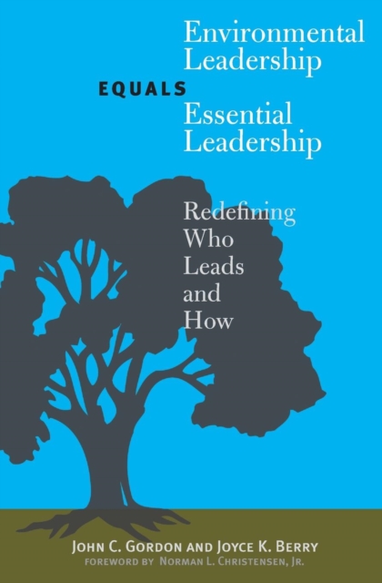 Environmental Leadership Equals Essential Leadership : Redefining Who Leads and How, Paperback / softback Book