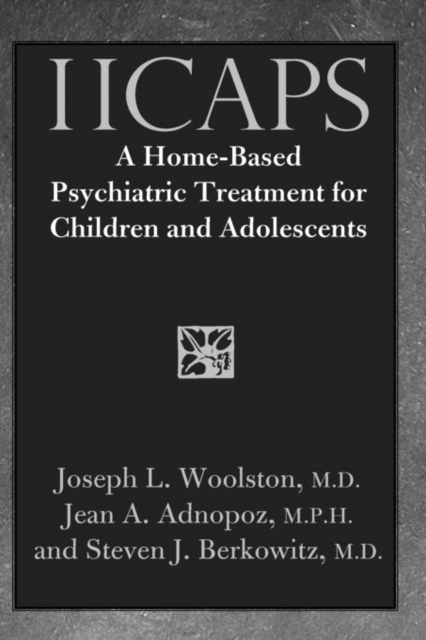 IICAPS : A Home-Based Psychiatric Treatment for Children and Adolescents, Hardback Book