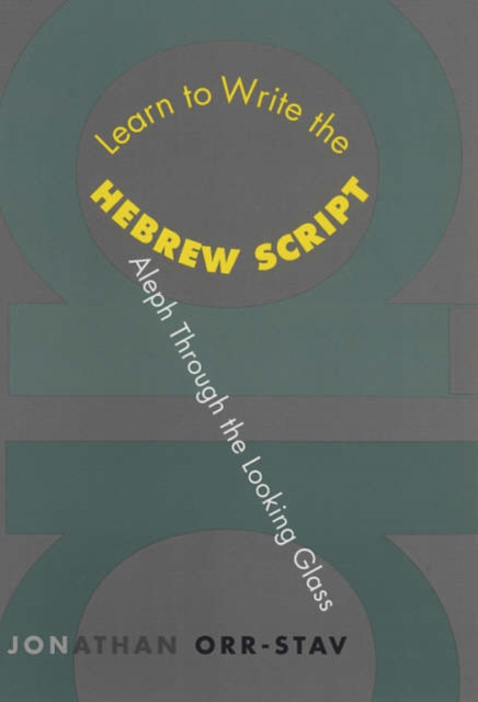 Learn to Write the Hebrew Script : Aleph Through the Looking Glass, Paperback / softback Book