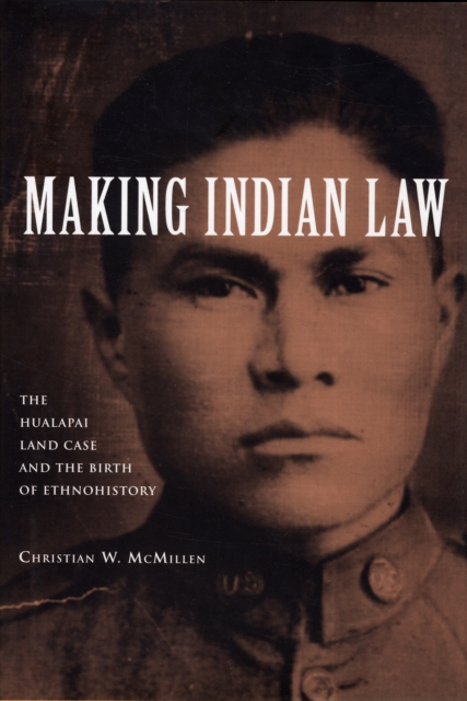 Making Indian Law : The Hualapai Land Case and the Birth of Ethnohistory, Hardback Book