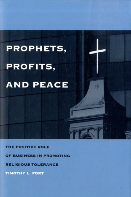 Prophets, Profits, and Peace : The Positive Role of Business in Promoting Religious Tolerance, Hardback Book