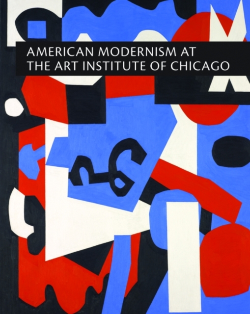 American Modernism at the Art Institute of Chicago : From World War I to 1955, Hardback Book