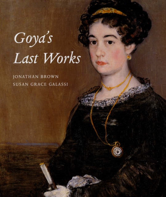 Goya's Last Works, Hardback Book