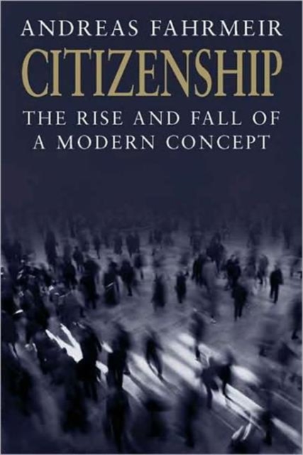 Citizenship : The Rise and Fall of a Modern Concept, Hardback Book