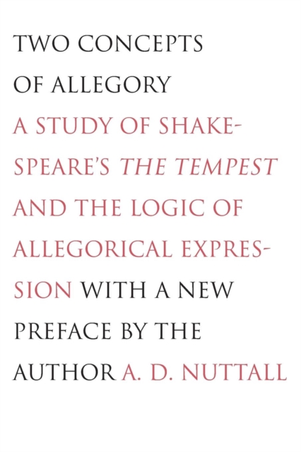 Two Concepts of Allegory : A Study of Shakespeare's The Tempest and the Logic of Allegorical Expression, Paperback / softback Book