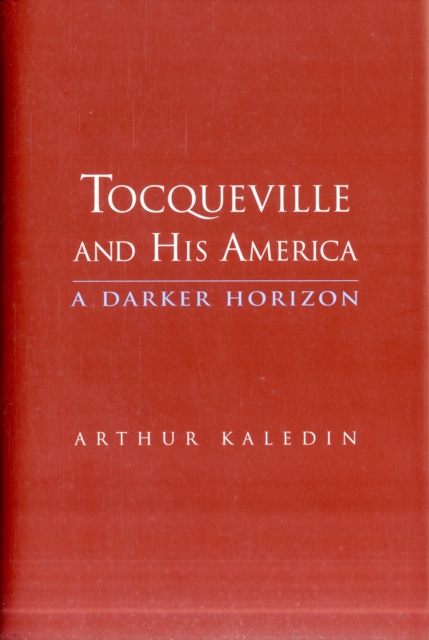 Tocqueville and His America : A Darker Horizon, Hardback Book