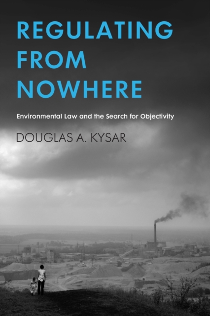 Regulating from Nowhere : Environmental Law and the Search for Objectivity, Paperback / softback Book