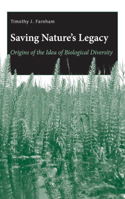 Saving Nature's Legacy : Origins of the Idea of Biological Diversity, Hardback Book