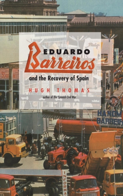 Eduardo Barreiros and the Recovery of Spain, Hardback Book