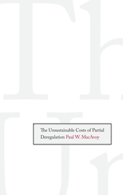 The Unsustainable Costs of Partial Deregulation, Hardback Book