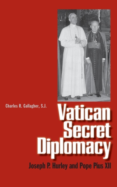 Vatican Secret Diplomacy : Joseph P. Hurley and Pope Pius XII, Hardback Book