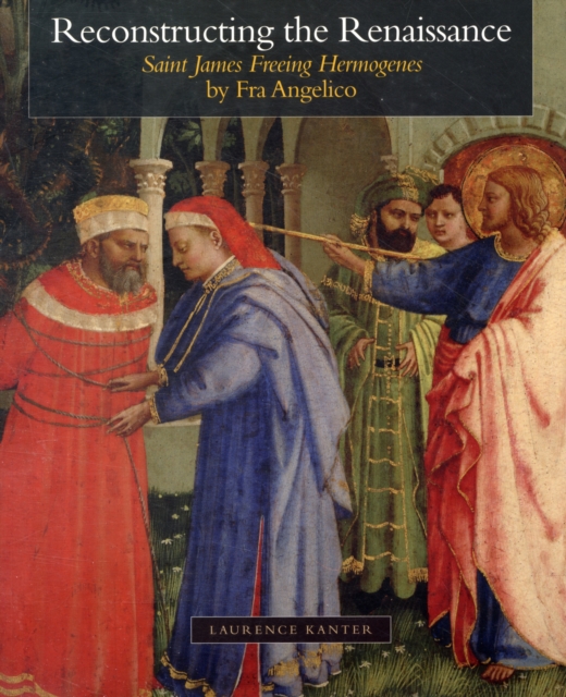 Reconstructing the Renaissance : "Saint James Freeing Hermogenes" by Fra Angelico, Paperback / softback Book