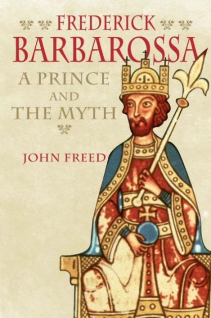 Frederick Barbarossa : The Prince and the Myth, Hardback Book
