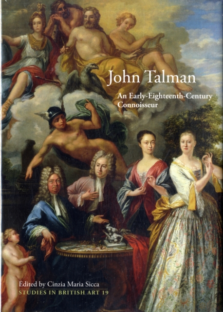 John Talman : An Early-Eighteenth-Century Connoisseur, Hardback Book