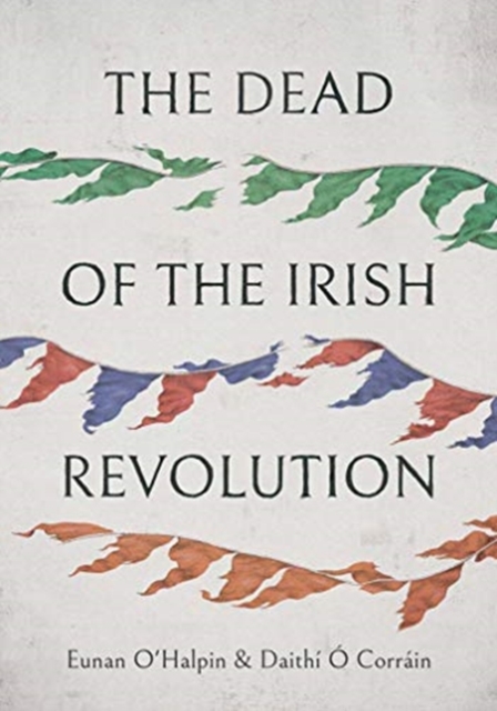 The Dead of the Irish Revolution, Hardback Book