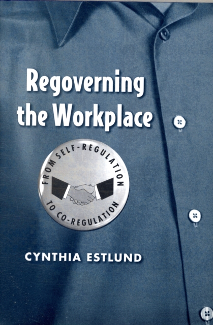 Regoverning the Workplace : From Self-Regulation to Co-Regulation, Hardback Book
