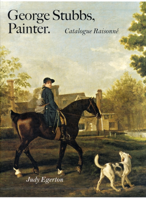 George Stubbs, Painter : Catalogue Raisonne, Hardback Book