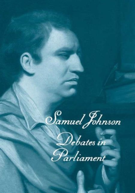 The Works of Samuel Johnson, Vols 11-13 : Debates in Parliament, Hardback Book