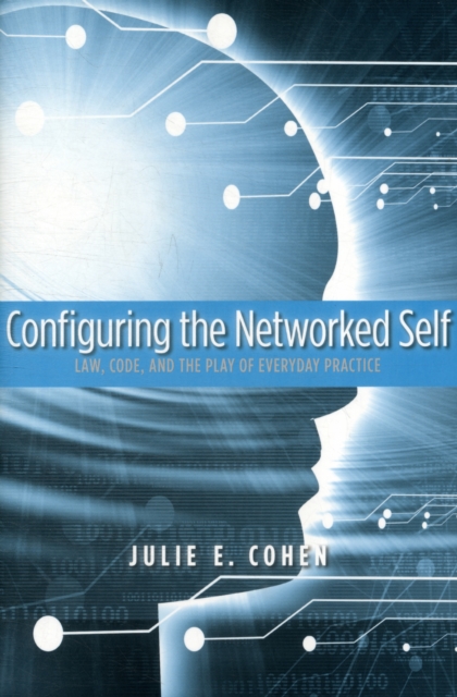 Configuring the Networked Self : Law, Code, and the Play of Everyday Practice, Paperback / softback Book