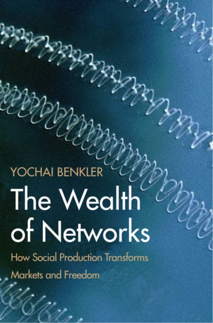 The Wealth of Networks : How Social Production Transforms Markets and Freedom, EPUB eBook