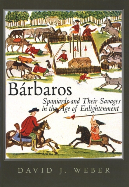 Barbaros : Spaniards and Their Savages in the Age of Enlightenment, PDF eBook