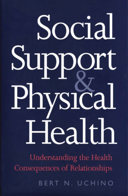 Social Support and Physical Health : Understanding the Health Consequences of Relationships, PDF eBook