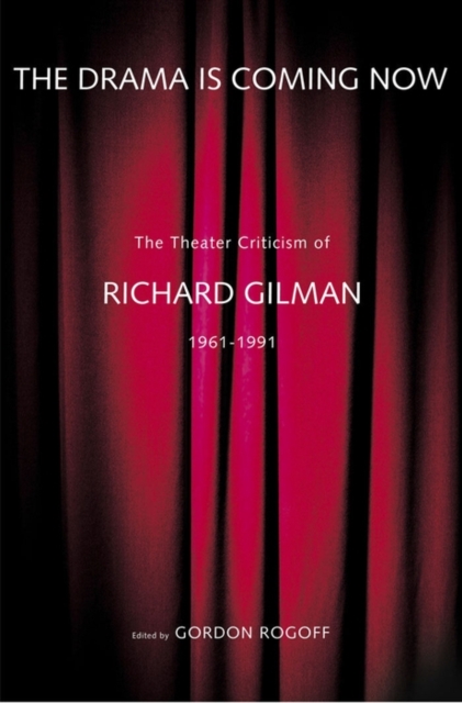 The Drama Is Coming Now : The Theater Criticism of Richard Gilman, 1961-1991, EPUB eBook