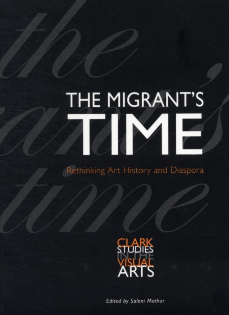 The Migrant's Time : Rethinking Art History and Diaspora, Paperback / softback Book