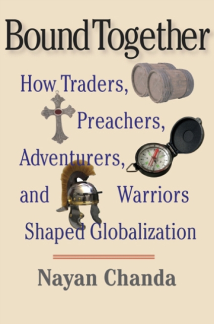 Bound Together : How Traders, Preachers, Adventurers, and Warriors Shaped Globalization, EPUB eBook