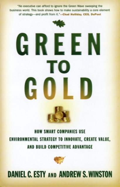 Green to Gold : How Smart Companies Use Environmental Strategy to Innovate, Create Value, and Build Competitive Advantage, EPUB eBook