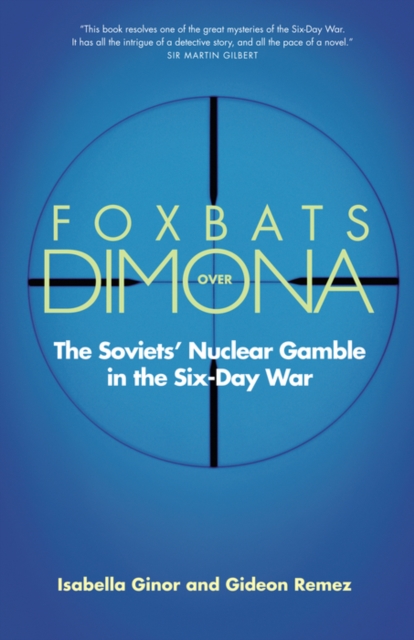 Foxbats Over Dimona : The Soviets' Nuclear Gamble in the Six-Day War, EPUB eBook