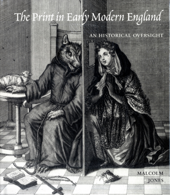 The Print in Early Modern England : An Historical Oversight, Hardback Book