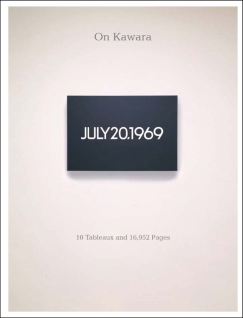 On Kawara : 10 Tableaux and 16,952 Pages, Hardback Book