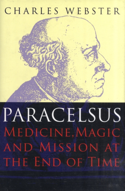Paracelsus : Medicine, Magic and Mission at the End of Time, Hardback Book
