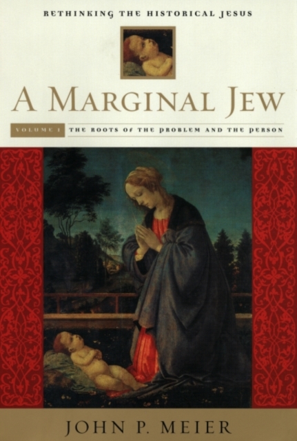 A Marginal Jew: Rethinking the Historical Jesus, Volume I : The Roots of the Problem and the Person, Hardback Book