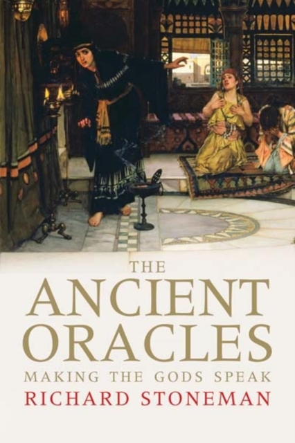 The Ancient Oracles : Making the Gods Speak, Hardback Book