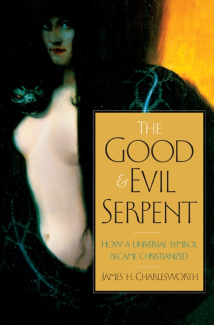 The Good and Evil Serpent : How a Universal Symbol Became Christianized, EPUB eBook