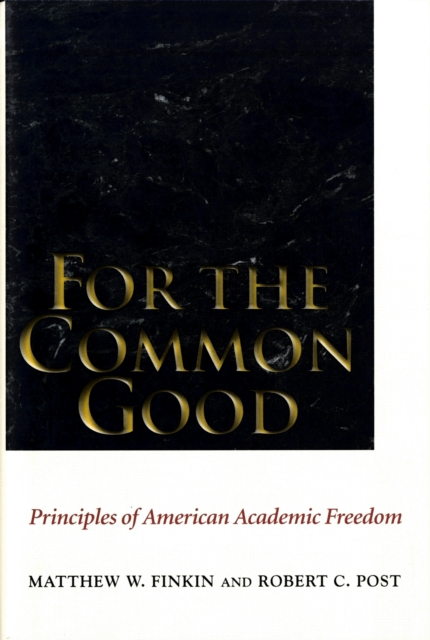 For the Common Good : Principles of American Academic Freedom, Hardback Book