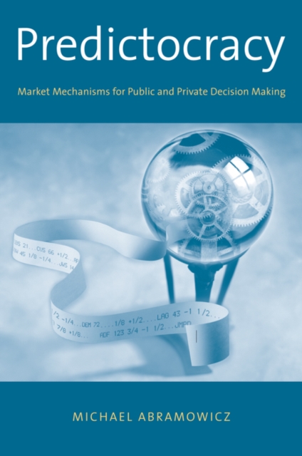 Predictocracy : Market Mechanisms for Public and Private Decision Making, PDF eBook