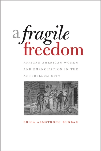 A Fragile Freedom : African American Women and Emancipation in the Antebellum City, PDF eBook