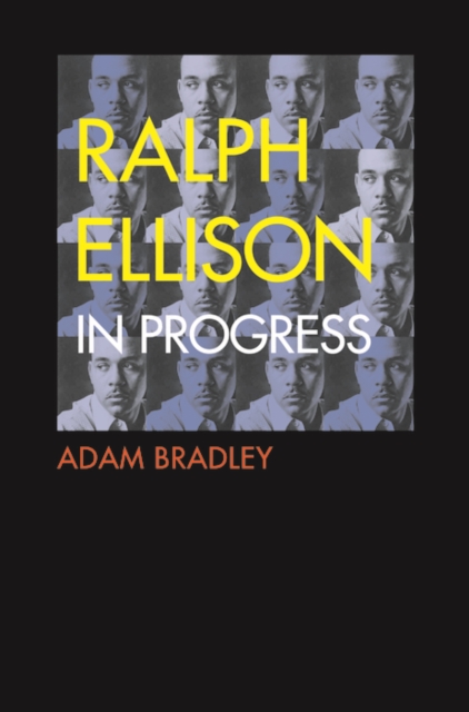 Ralph Ellison in Progress : The Making and Unmaking of One Writer&#39;s Great American Novel, EPUB eBook