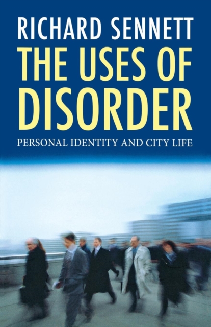 The Uses of Disorder : Personal Identity and City Life, Paperback / softback Book